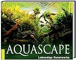 Aquascape: Lebendige Kunstwerke