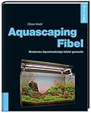 Aquascaping-Fibel: Modernes Aquariendesign leicht...